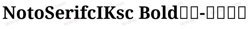 NotoSerifcIKsc Bold字体字体转换